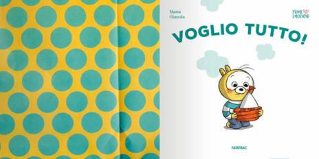 Voglio tutto! Ediz. a colori - Maria Gianola - 3