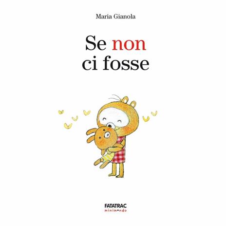 Se non ci fosse. Ediz. a colori - Maria Gianola - 2