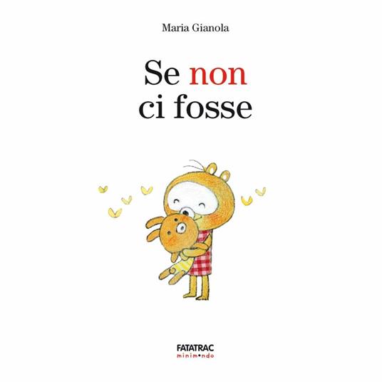 Se non ci fosse. Ediz. a colori - Maria Gianola - 2