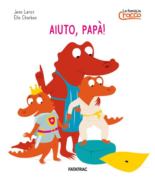 Aiuto papà! La famiglia Crocco. Ediz. a colori - Jean Leroy - copertina