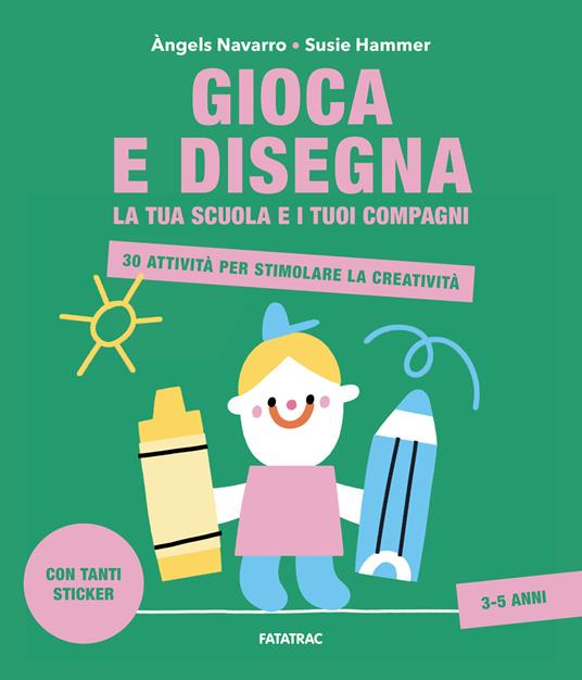 Gioca e disegna la tua scuola e i tuoi compagni. 30 attività per stimolare la creatività. Con adesivi. Ediz. a colori - Àngels Navarro,Susie Hammer - copertina