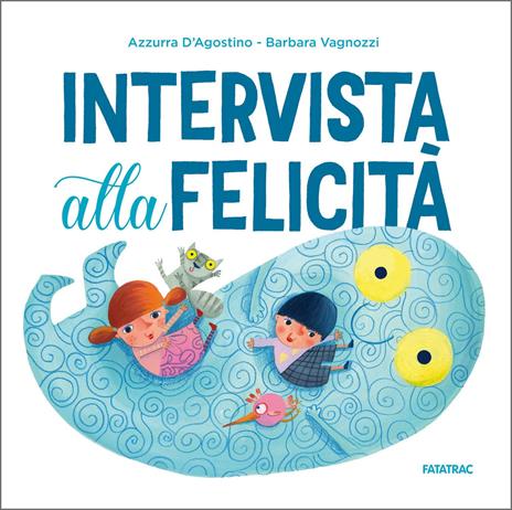 Intervista alla felicità. Ediz. a colori - Azzurra D'Agostino - copertina