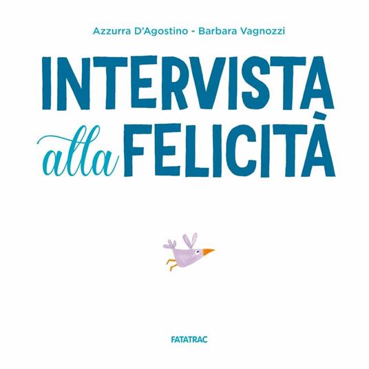 Intervista alla felicità. Ediz. a colori - Azzurra D'Agostino - 2