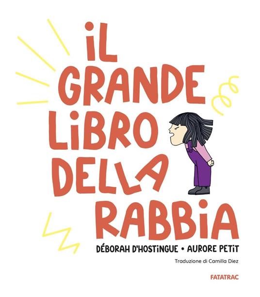 Il grande libro della rabbia. Ediz. a colori - Déborah D'Hostingue,Aurore Petit - 2