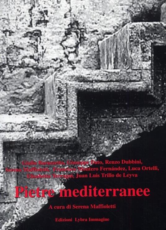 Pietre mediterranee - Giulio Barazzetta,Giuseppe Dato,Renzo Dubbini - copertina