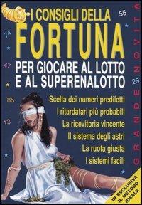 I consigli della fortuna per giocare al lotto e al superenalotto - copertina