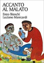 Accanto al malato. Riflessioni sul senso della malattia e sull'accompagnamento dei malati