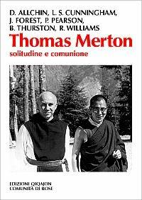 Thomas Merton. Solitudine e comunione - Donald Allchin,Jim Forest,Rowan Williams - copertina