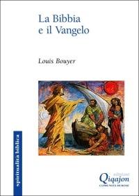 La Bibbia e il Vangelo. Il senso della Scrittura: dal Dio che parla al Dio fatto uomo - Louis Bouyer - copertina