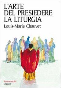 L' arte del presiedere la liturgia - Louis-Marie Chauvet - copertina