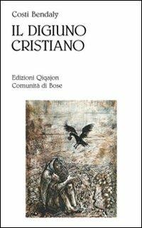 Il digiuno cristiano. Aspetti psicologici e spirituali - Costi Bendaly - copertina