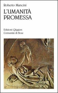 L'umanità promessa. Vivere il cristianesimo nell'età della globalizzazione - Roberto Mancini - copertina