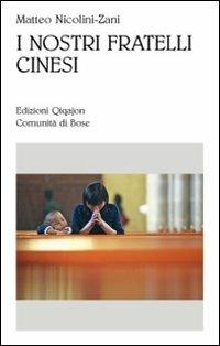 I nostri fratelli cinesi. Le comunità cattoliche nella Cina contemporanea - Matteo Nicolini-Zani - copertina