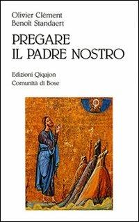 Pregare il Padre nostro - Olivier Clément,Benoît Standaert - copertina