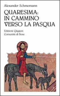 Quaresima: in cammino verso la Pasqua - Alexander Schmemann - copertina