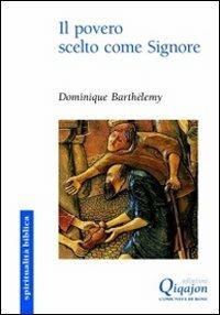 Il povero scelto come Signore. La buona notizia è annunciata ai poveri - Dominique Barthélemy - copertina