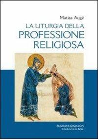 La liturgia della professione religiosa. Dal rituale tipico ai rituali particolari - Matias Augé - copertina