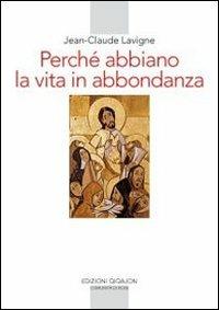 Perché abbiamo la vita in abbondanza. La vita religiosa - Jean-Claude Lavigne - copertina