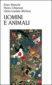 Uomini e animali - Enzo Bianchi,Pietro Chiaranz,Anne-Laetitia Michon - copertina