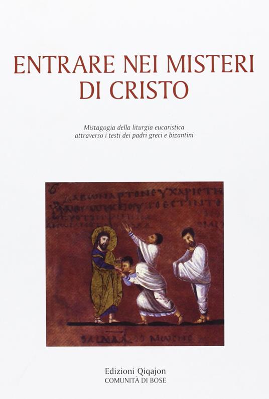 Entrare nei misteri di Cristo. Mistagogia della liturgia eucaristica attraverso i testi dei padri greci e bizantini - copertina