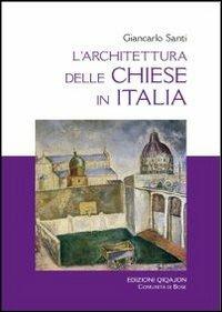 L'architettura delle chiese in Italia. Il dibattito, i riferimenti, i temi - Giancarlo Santi - copertina