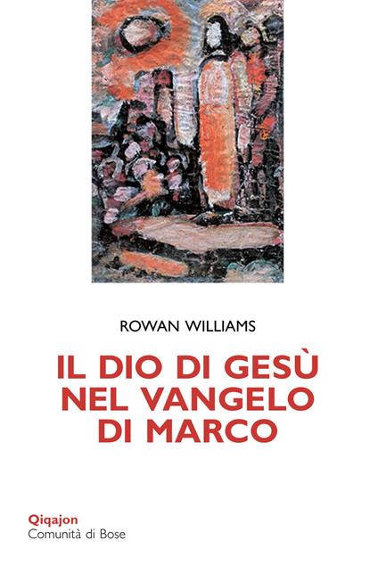 Il Dio di Gesù nel Vangelo di Marco - Rowan Williams - copertina