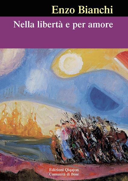 Nella libertà e per amore - Enzo Bianchi - copertina