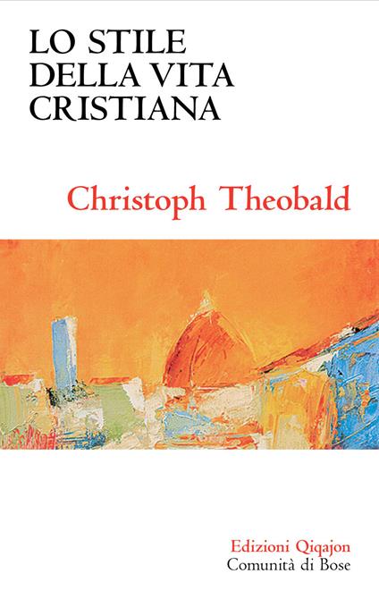 Lo stile della vita cristiana - Christoph Theobald - copertina
