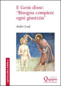 E Gesù disse: «Bisogna compiere ogni giustizia». Il Vangelo secondo Matteo - André Louf - copertina
