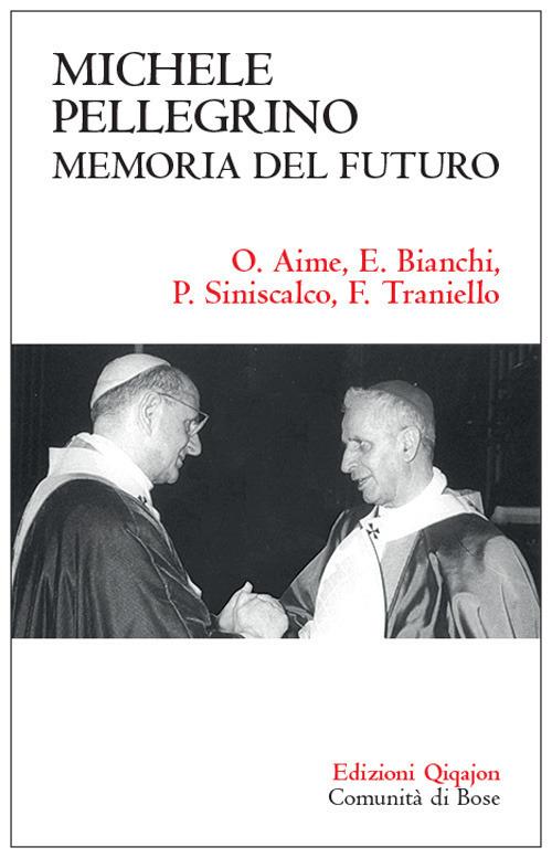 Michele Pellegrino: memoria del futuro. Atti delle Giornate di studio nel 30˚ anniversario della morte e nel 45˚ della lettera pastorale «Camminare insieme» - Oreste Aime,Paolo Siniscalco,Francesco Traniello - copertina