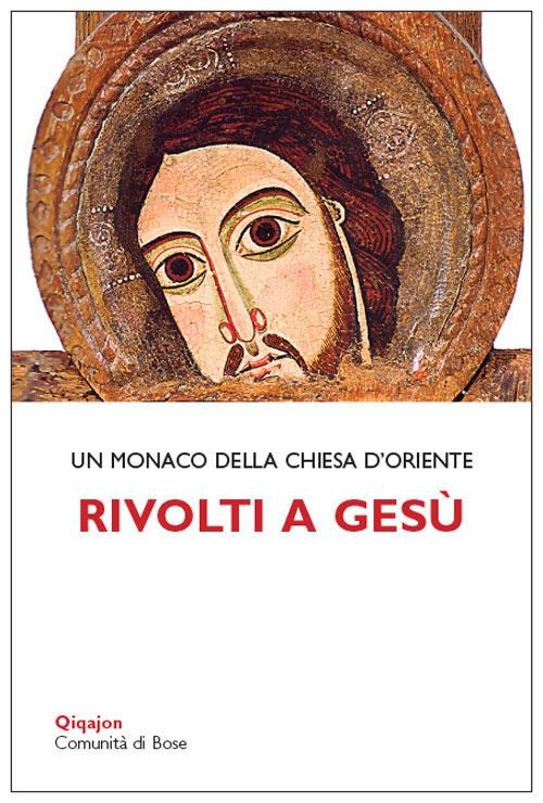 Rivolti a Gesù. Tracce per la vita interiore - Monaco della Chiesa d'Oriente - copertina