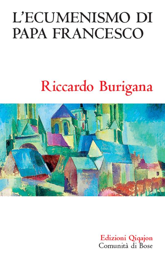 L'ecumenismo di papa Francesco. Il cammino ecumenico del XXI secolo - Riccardo Burigana - copertina