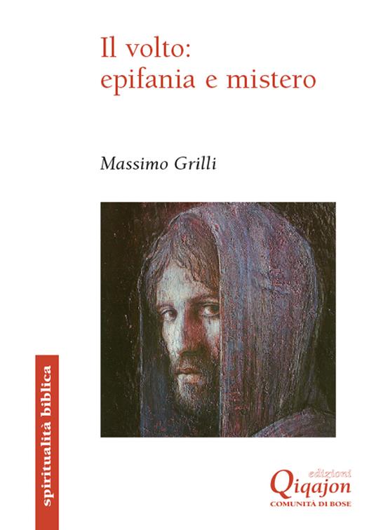 Il volto: epifania e mistero. Un itinerario storico-salvifico alla luce del volto - Massimo Grilli - copertina