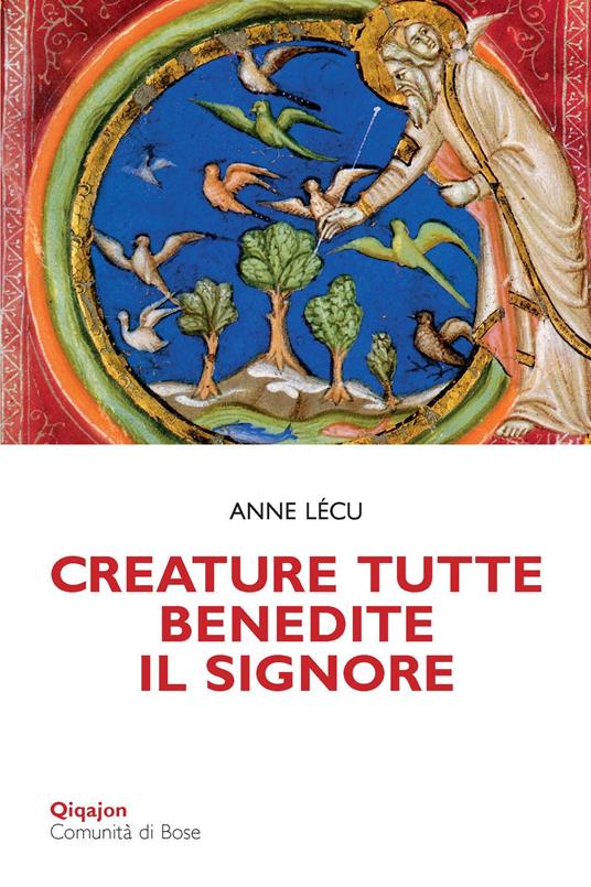 Creature tutte, benedite il Signore. Animali e piante nella Bibbia - Anne Lécu - copertina