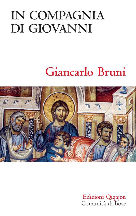 In compagnia di Giovanni. Meditazioni sul quarto Vangelo - Giancarlo Bruni - copertina