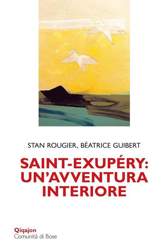 Saint-Exupéry: un'avventura interiore - Stan Rougier,Béatrice Guibert - copertina