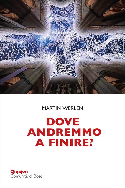 Dove andremmo a finire? Una chiesa che osa la conversione - Martin Werlen,Claudio Bonaldi - ebook