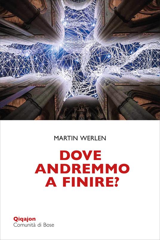 Dove andremmo a finire? Una chiesa che osa la conversione - Martin Werlen,Claudio Bonaldi - ebook