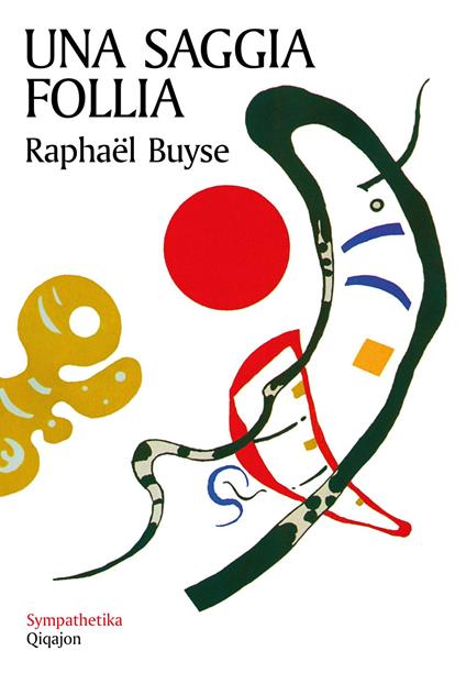 Una saggia follia - Raphaël Buyse,Luisa Andreis - ebook