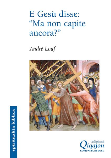 E Gesù disse: «ma non capite ancora». Il Vangelo secondo Marco - André Louf,Laura Marino - ebook