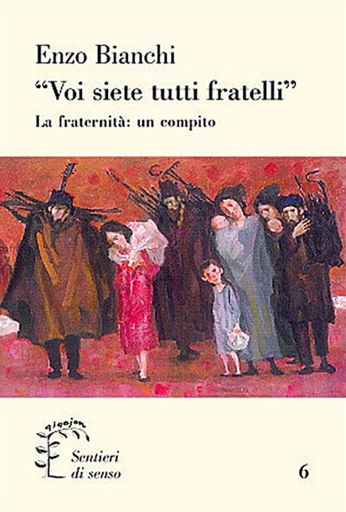 «Voi siete tutti fratelli». La fraternità: un compito - Enzo Bianchi - copertina
