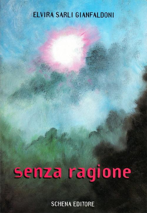 Senza ragione - Elvira Sarli Gianfaldoni - copertina