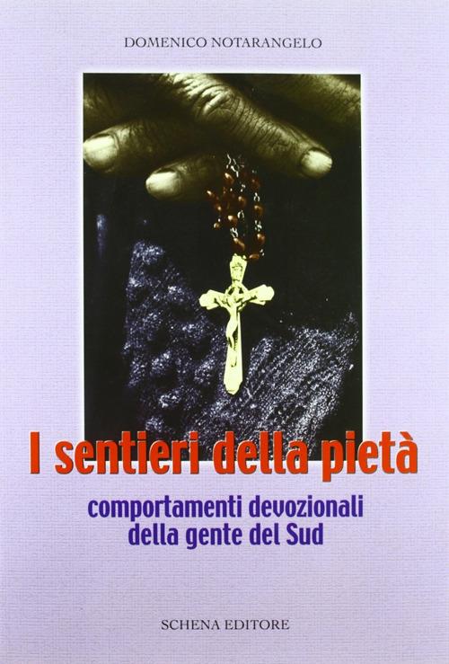 I sentieri della pietà. Comportamenti devozionali della gente del Sud - Domenico Notarangelo - copertina
