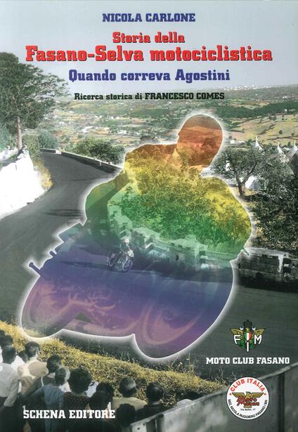 Storia della Fasano-Selva motociclistica. Quando correva Agostini - Nicola Carlone - copertina