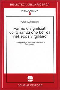 Forme e significati della narrazione bellica nell'epos virgiliano. I cataloghi degli uccisi e le morti minori dell'Eneide - Paolo Mazzocchini - copertina