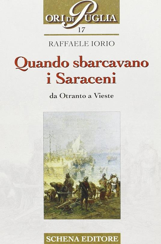 Quando sbarcavano i saraceni. Da Otranto a Vieste - Raffaele Iorio - copertina
