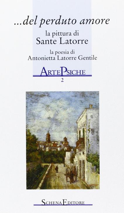 Del perduto amore. La pittura di Sante Latorre, la poesia di Antonietta Latorre Gentile - Antonietta Latorre Gentile - copertina