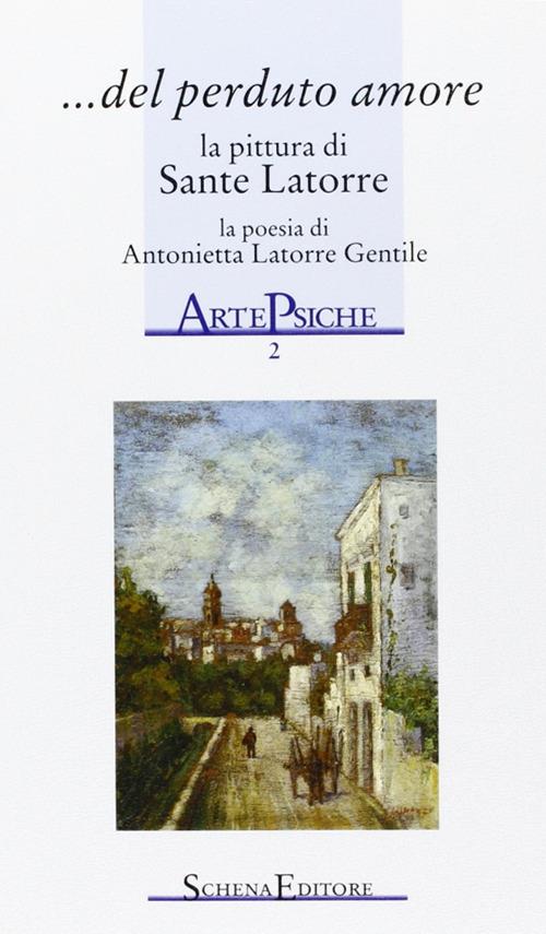 Del perduto amore. La pittura di Sante Latorre, la poesia di Antonietta Latorre Gentile - Antonietta Latorre Gentile - copertina