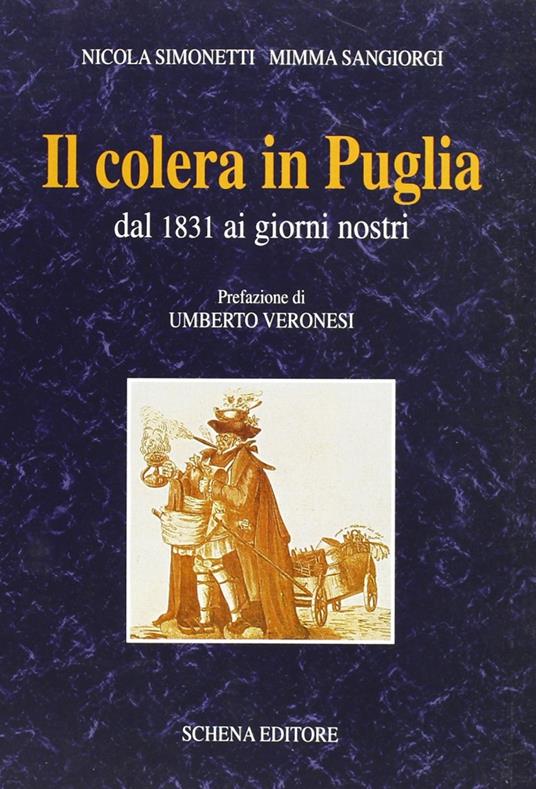 Il colera in Puglia dal 1831 ai giorni nostri - Nicola Simonetti,Mimma Sangiorgi - copertina