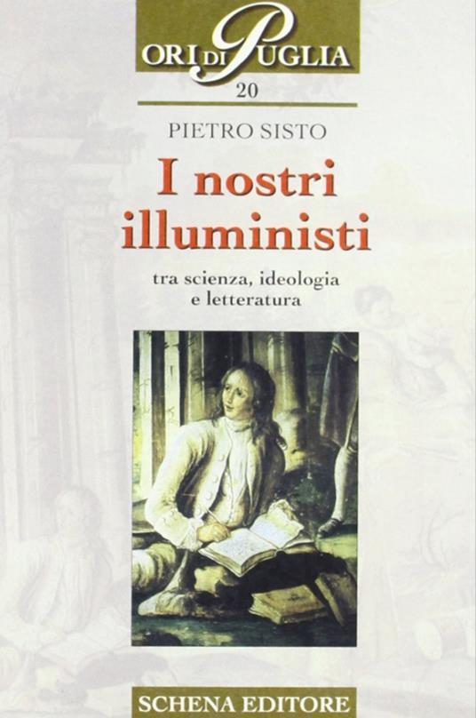 I nostri illuministi. Tra scienza, ideologia e letteratura - Pietro Sisto - copertina